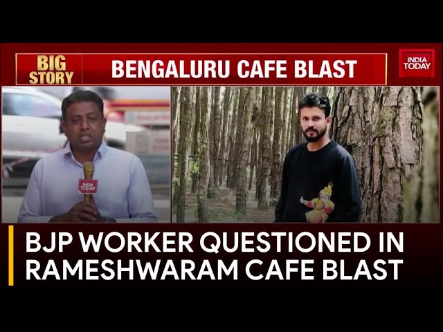 Rameshwaram Cafe Blast Probe Intensifies: BJP Worker Detained | India Today News