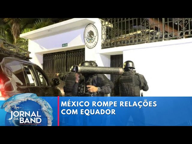 México rompe relações com Equador após invasão de Embaixada  | Jornal da Band