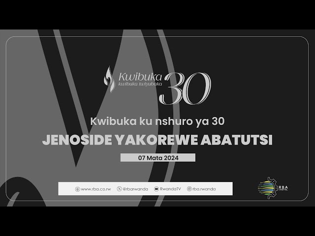 #Kwibuka30: Kwibuka ku nshuro ya 30 Jenoside yakorewe Abatutsi | Tariki 7 Mata 2024