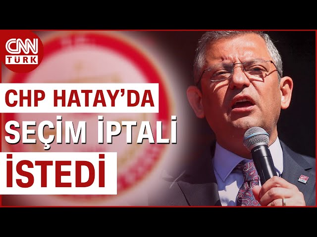 CHP Hatay İçin YSK'ya Başvurdu: Hatay'daki Seçimin İptalini İstedi #Haber