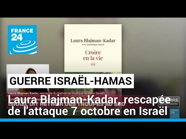 Laura Blajman-Kadar, rescapée de l'attaque du 7 octobre en Israël • FRANCE 24