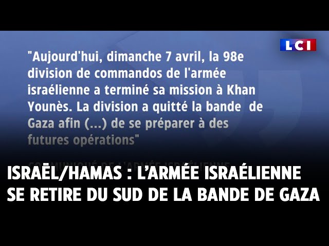 Conflit Israël/Hamas : l’armée israélienne se retire du sud de la bande de Gaza