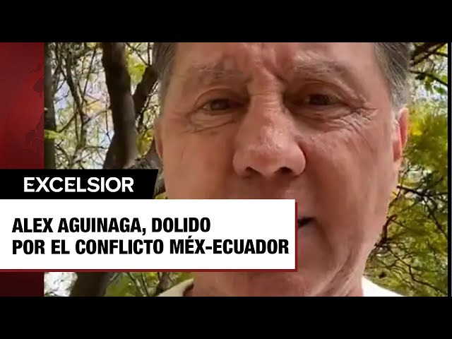 Alex Aguinaga, dolido por el conflicto México-EcuadoR