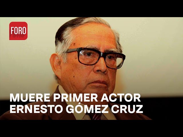 Muere el primer actor Ernesto Gómez Cruz, a los 90 años - Las Noticias