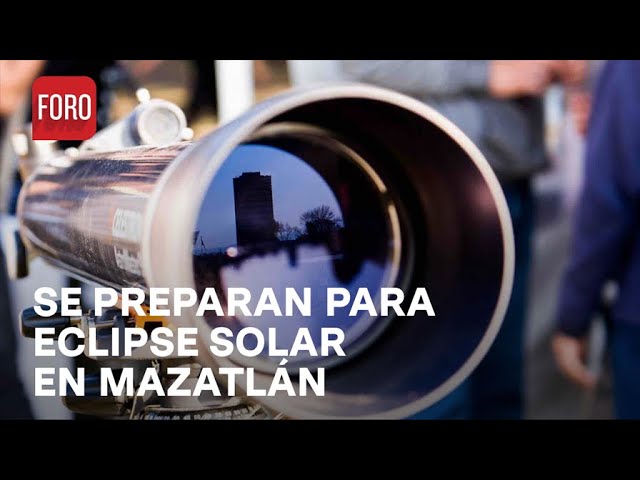 Se preparan en Mazatlán para observar el eclipse total de sol - Las Noticias