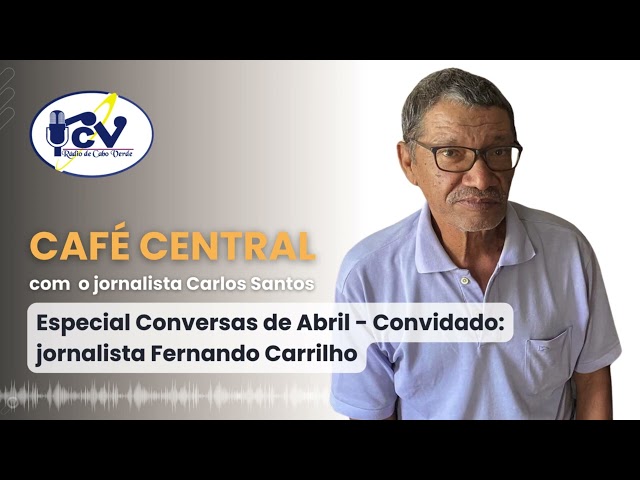 Café Central RCV com Carlos Santos. Especial Conversas de Abril - Convidado: Fernando Carrilho