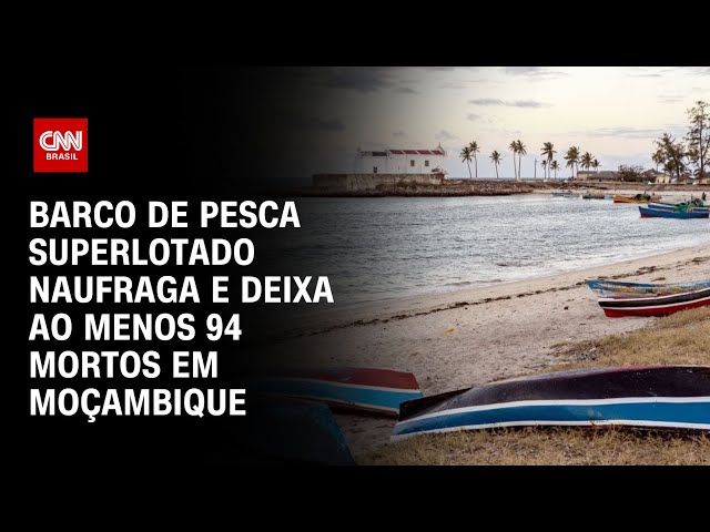 Barco de pesca superlotado naufraga e deixa ao menos 94 mortos em Moçambique | LIVE CNN