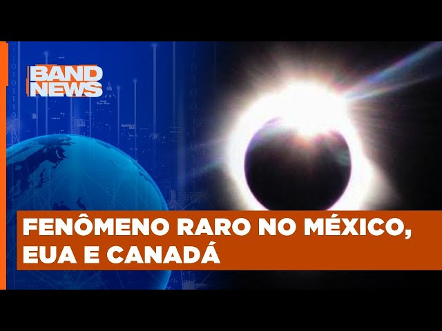 Agora: Eclipse solar total no México, EUA e Canadá | BandNewsTV