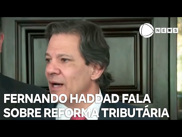 Haddad diz que PLs complementares da reforma tributária serão enviados ao Congresso