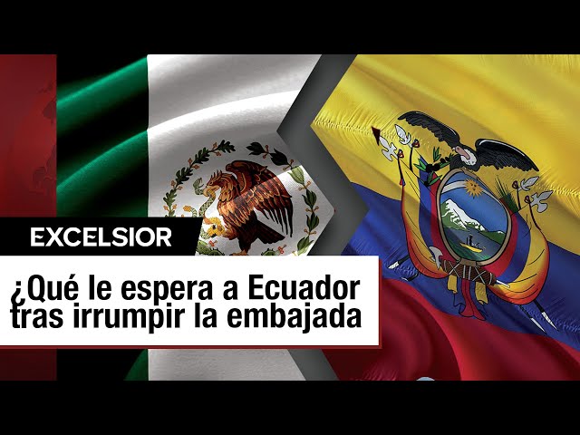 El conflicto entre México y Ecuador: ¿Cómo se ha intensificado?