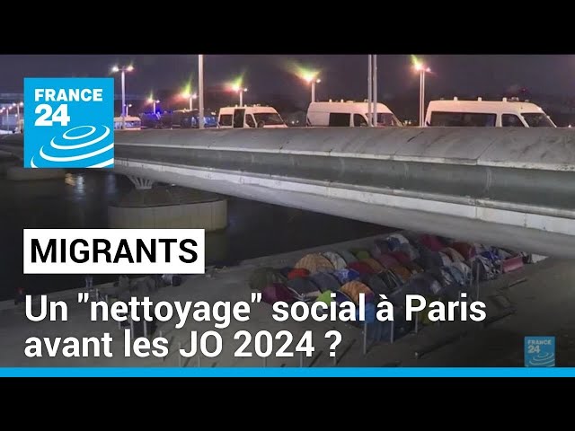 Migrants : un "nettoyage" social à Paris avant les JO 2024 ? • FRANCE 24