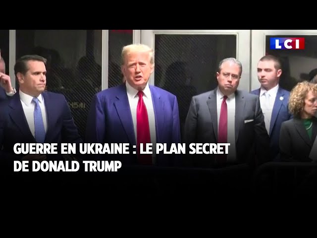 Le plan secret de Trump pour mettre fin à la guerre en Ukraine