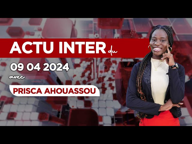 ACTU INTER DU MARDI 09 AVRIL 2024 SUR PRIME NEWS TV BÉNIN