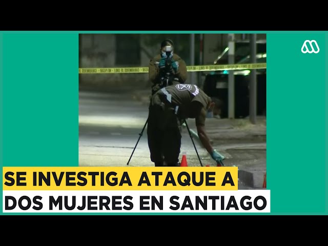 ⁣Se investiga ataque a dos mujeres en Santiago: Ambas recibieron impactos del desconocido atacante