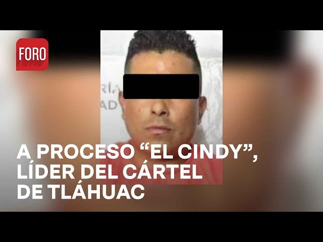 Vinculan a proceso a "El Cindy", líder del Cártel de Tláhuac - Las Noticias