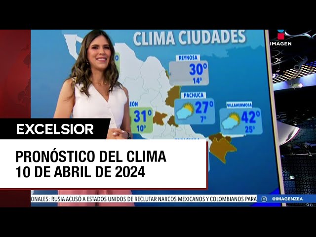 Clima para hoy 10 de abril de 2024