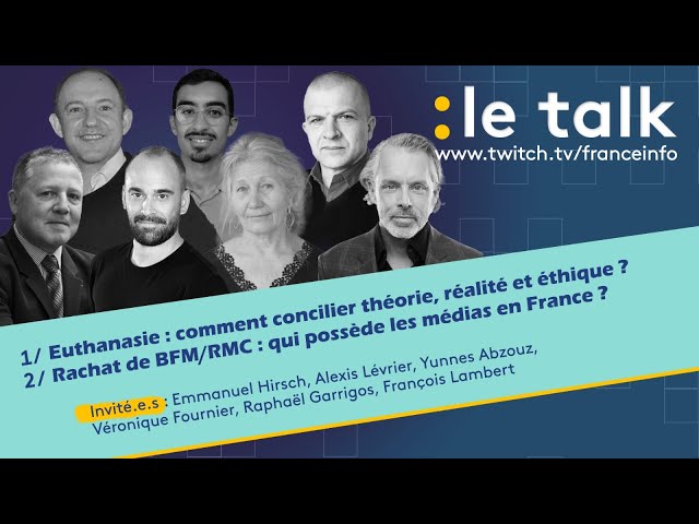 LE TALK : Euthanasie / Rachat de BFM/RMC