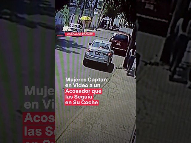 Mujeres captan al hombre que las acosó en su coche, en Edomex - N+ #Shorts