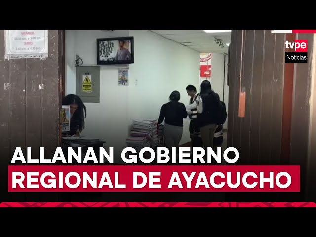 Fiscalía allanó sede del Gobierno Regional de Ayacucho