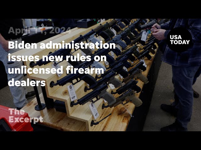 Biden administration issues new rules on unlicensed firearm dealers | The Excerpt