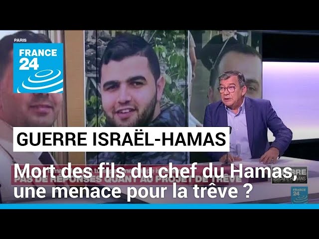 Mort des fils d'Ismaïl Haniyeh : quel impact sur les négociations d'une trêve Israël-Hamas