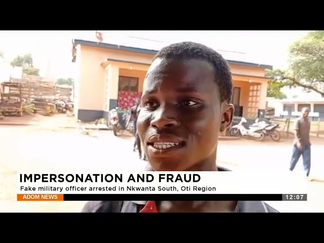 IMPERSONATION AND FRAUD: Fake military officer arrested in Nkwanta South, Oti Region- Adom TV News