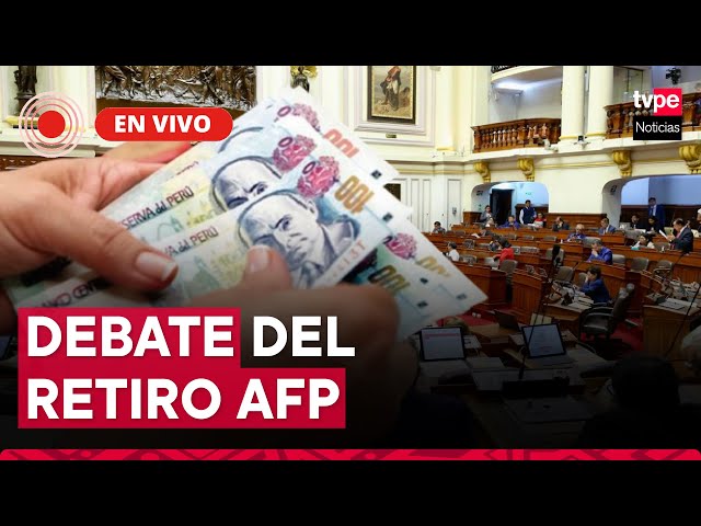 Retiro de AFP EN VIVO: Congreso debate su séptimo cobro