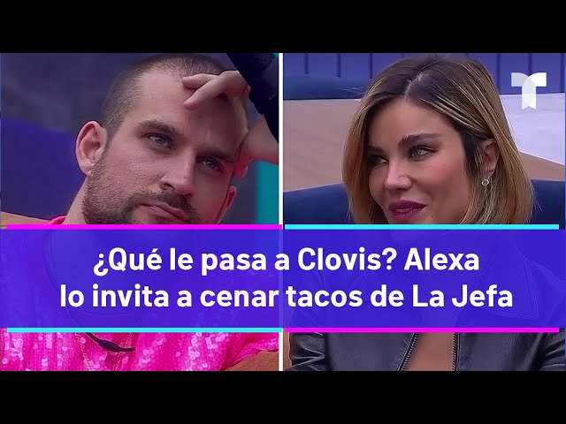 La Casa de los Famosos 4 | ¿Qué le pasa a Clovis? Aleska lo invita a cenar tacos de La Jefa