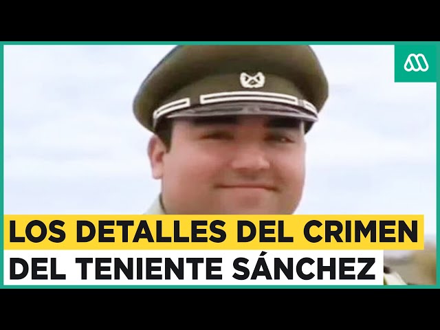 ¿Cómo fue el crimen del Carabinero? Nuevos detalles sobre el caso del teniente Emmanuel Sánchez