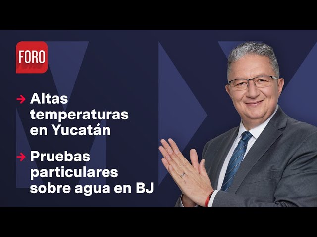 Pruebas particulares sobre contaminación en agua de BJ | Noticias MX - 11 de abril de 2024