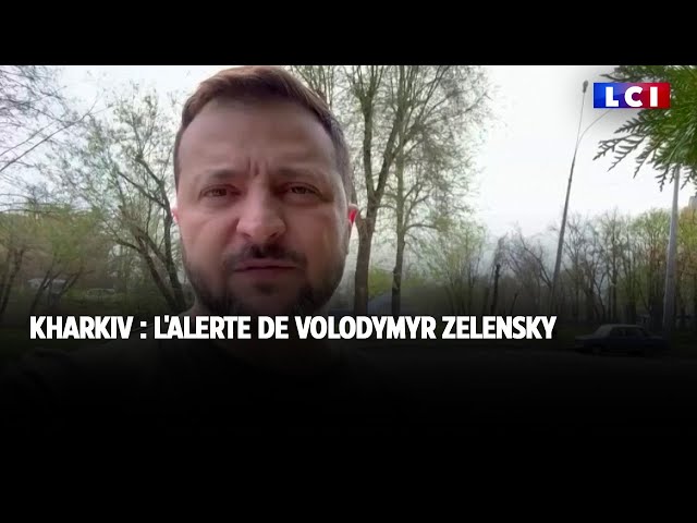 Kharkiv : l'alerte de Volodymyr Zelensky