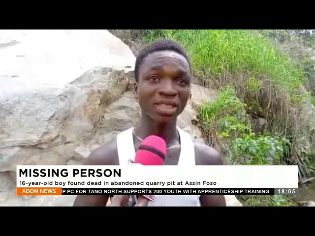 ⁣Missing Person: A 16-years-old boy died in an abandoned quarry pit at Assin Foso - Adom TV News.