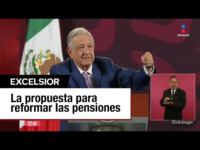 No se tocarán Afores con reforma; se protegerán: López Obrador