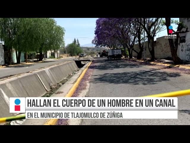 Hallan el cuerpo de un hombre en un canal en Tlajomulco de Zúñiga | Rey Suárez