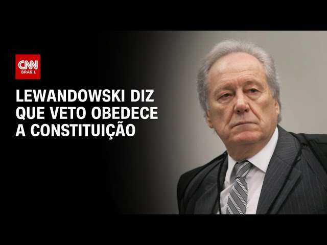 Lewandowski diz que veto obedece a Constituição | LIVE CNN