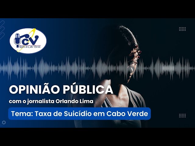 Opinião Pública RCV / Taxa de Suicídio em Cabo Verde - 12 de Abril de 2024