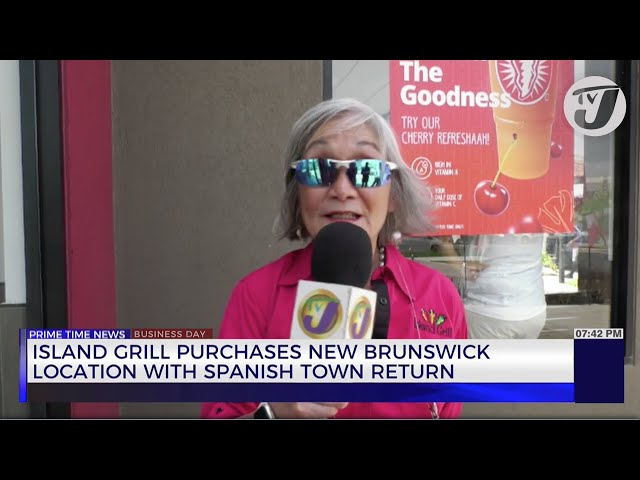 ⁣Island Grill Purchases New Brunswick Location with Spanish Town Return | TVJ Business Day