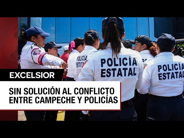 Sin resolverse conflicto entre Gobierno de Campeche y policías