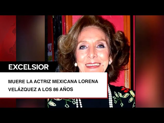 Muere la actriz mexicana Lorena Velázquez a los 86 años