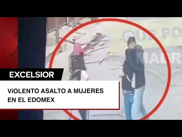 VIDEO: Violento asalto a mujeres en el Edomex; no hay detenidos