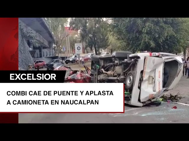 VIDEO: Combi cae de puente y aplasta a camioneta en Naucalpan; chofer iba borracho