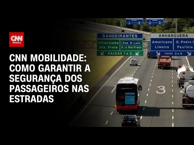 CNN Mobilidade: Como garantir a segurança dos passageiros nas estradas