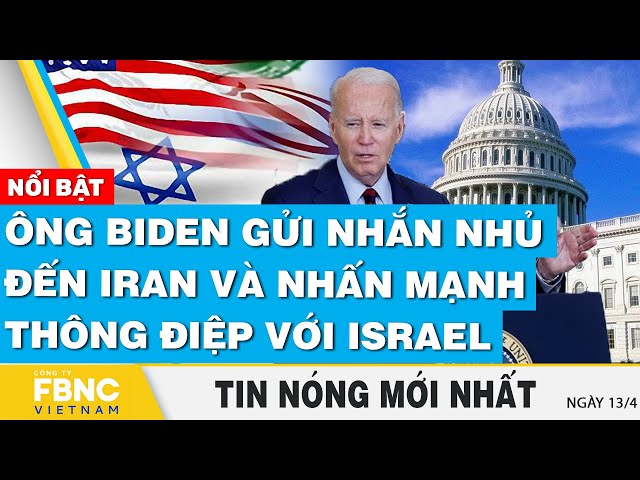 Tin nóng mới nhất 13/4 | Ông Biden gửi nhắn nhủ đến Iran và nhấn mạnh thông điệp với Israel | FBNC