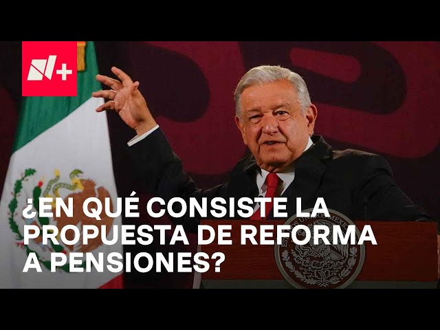 ¿En qué consiste la propuesta de Reforma a Pensiones de AMLO? - En Punto