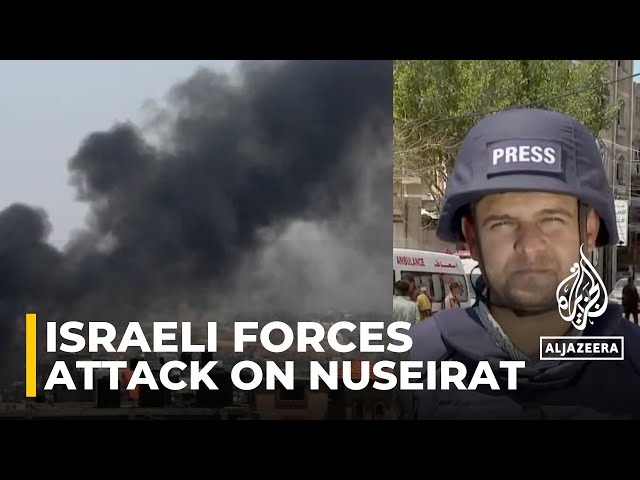 Israeli forces intensify attack on Nuseirat refugee camp