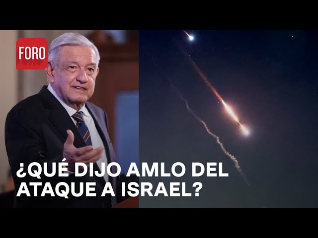 AMLO reacciona a ataque de Irán en Israel - Las Noticias