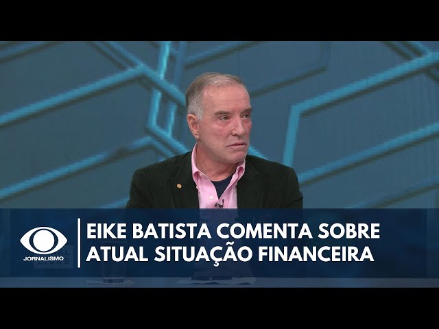 Eike Batista comenta sobre sua atual situação financeira | Canal Livre