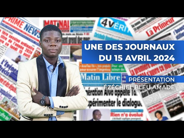 UNE DES JOURNAUX DU 15 04 2024