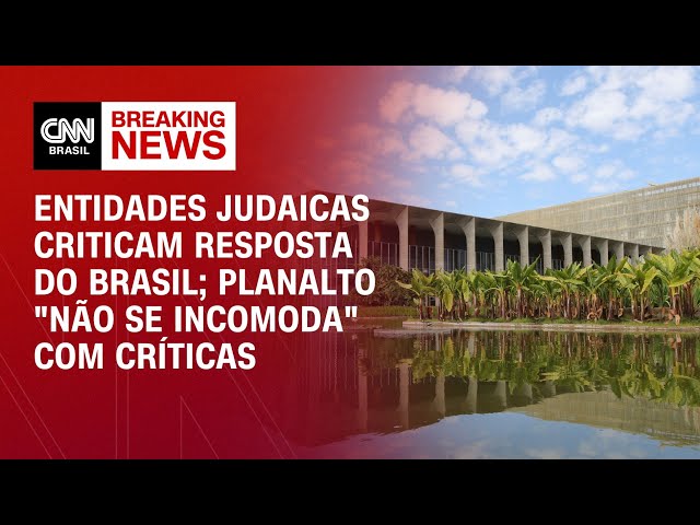 Entidades judaicas criticam resposta do Brasil; Planalto "não se incomoda" com críticas | 