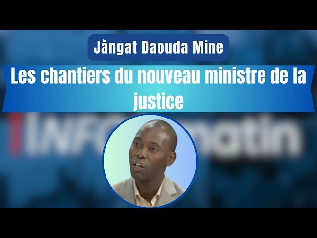 Jàngat Daouda Mine : Les chantiers du nouveau ministre de la justice
